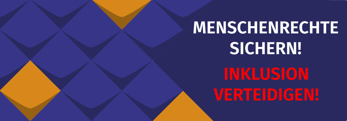 Menschenrechte sichern ! Inklusion verteidigen!