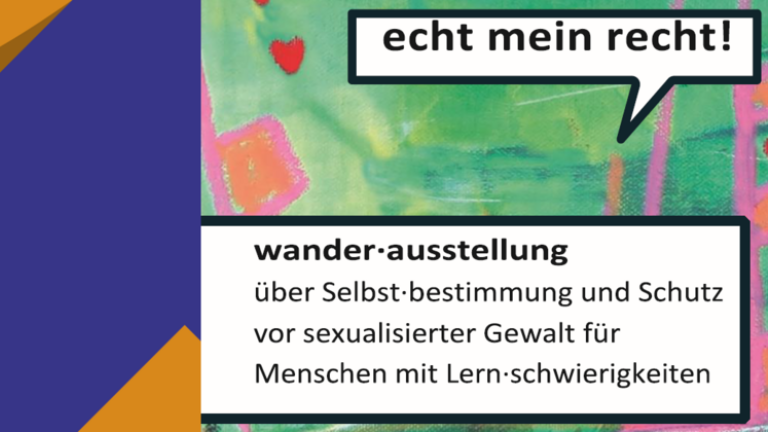 echt mein recht - Wanderausstellung über Selbstbestimmung und Schutz vor sexualisierter Gewalt für Menschen mit Lernschwierigkeitenzen. 
