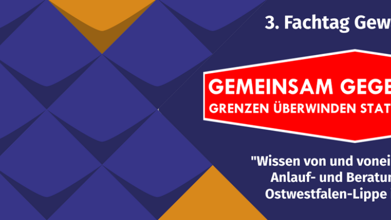 3. Fachtag Gewaltschutz - Gemeinsam gegen Gewalt - Grenzen überwinden statt überschreiten - Wissen von und voneinander wissen - Anlauf- und Beratungsstellen aus OWL im Austausch